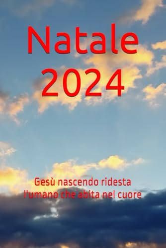 Natale 2024: Gesù nascendo ridesta l'umano che abita nel cuore Natale 2024: Gesù nascendo ridesta l'umano che abita nel cuore von Independently published
