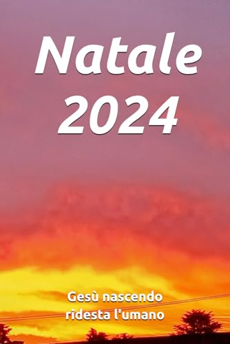 Natale 2024: Gesù nascendo ridesta l'umano Natale 2024: Gesù nascendo ridesta l'umano von Independently published