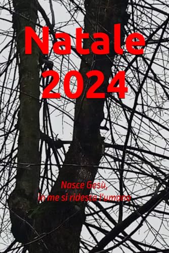 Natale 2024: Nasce Gesù, in me si ridesta l'umano Natale 2024: Nasce Gesù, in me si ridesta l'umano von Independently published