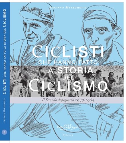 Ciclisti che hanno fatto la storia del ciclismo. Il Secondo dopoguerra 1945-1964 von Fabbrica dei Segni
