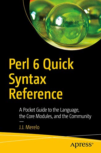 Perl 6 Quick Syntax Reference: A Pocket Guide to the Language, the Core Modules, and the Community von Apress