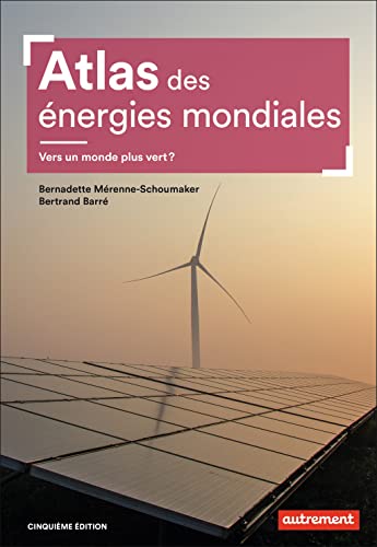 Atlas des énergies mondiales: Vers un monde plus vert ?