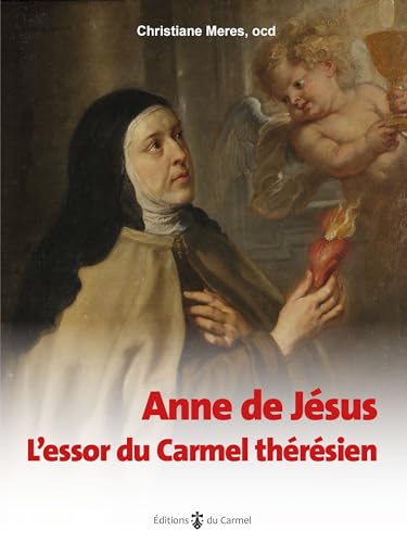 Anne de Jésus: L’essor du Carmel thérésien (Témoins de vie, 22) von Editions du Carmel