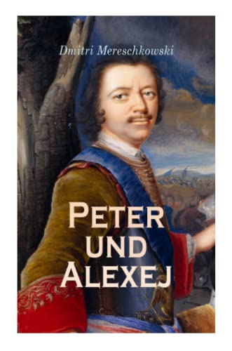 Peter und Alexej: Historischer Roman von e-artnow