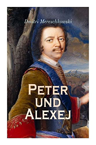 Peter und Alexej: Historischer Roman von e-artnow