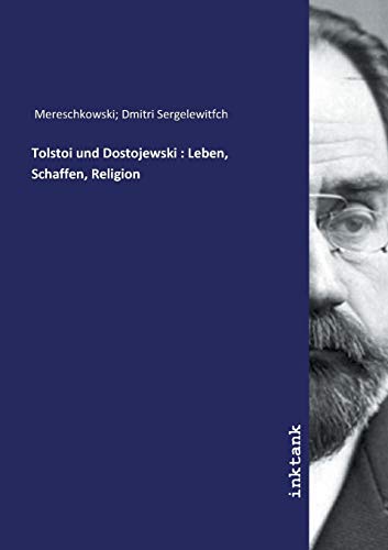 Tolstoi und Dostojewski: Leben, Schaffen, Religion