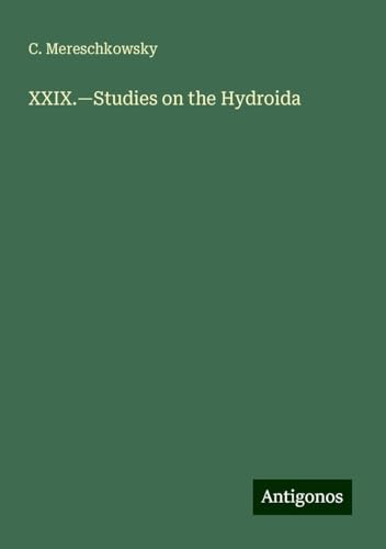 XXIX.¿Studies on the Hydroida von Antigonos Verlag