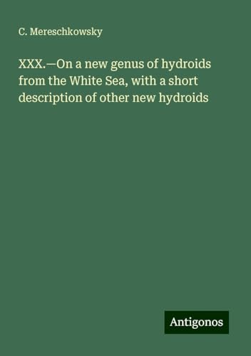XXX.¿On a new genus of hydroids from the White Sea, with a short description of other new hydroids von Antigonos Verlag
