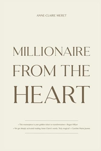 Millionaire From The Heart: How I did it, how you can do it too