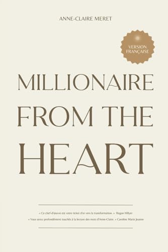 Millionaire From The Heart: Mes clés pour devenir millionnaire depuis l’espace du cœur von Independently published