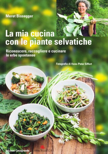 La mia cucina con le piante selvatiche. Riconoscere, raccogliere e cucinare le erbe spontanee (Fuori collana: Fuori collana) La mia cucina con le piante selvatiche. Riconoscere, raccogliere e cucinare le erbe spontanee (Fuori collana: Fuori collana) von Edizioni Casagrande SA