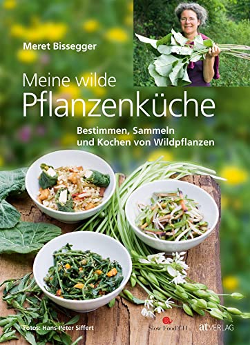 Meine wilde Pflanzenküche: Bestimmen, Sammeln und Kochen von Wildpflanzen von AT Verlag