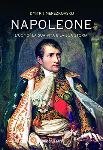 Napoleone. L'uomo, la sua vita, la sua storia (Biografie) von Rusconi Libri
