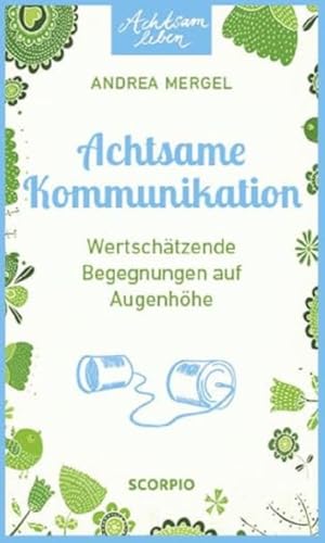 Achtsame Kommunikation: Wertschätzende Begegnungen auf Augenhöhe (Achtsam leben)