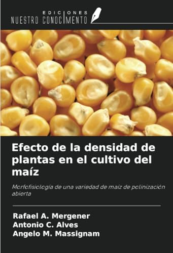 Efecto de la densidad de plantas en el cultivo del maíz: Morfofisiología de una variedad de maíz de polinización abierta Efecto de la densidad de plantas en el cultivo del maíz: Morfofisiología de una variedad de maíz de polinización abierta