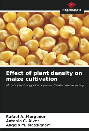 Effect of plant density on maize cultivation: Morphophysiology of an open-pollinated maize variety von Our Knowledge Publishing