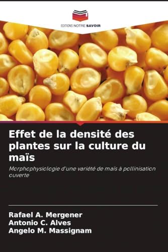 Effet de la densité des plantes sur la culture du maïs: Morphophysiologie d'une variété de maïs à pollinisation ouverte von Editions Notre Savoir