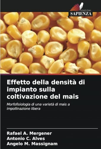Effetto della densità di impianto sulla coltivazione del mais: Morfofisiologia di una varietà di mais a impollinazione libera von Edizioni Sapienza