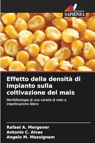 Effetto della densità di impianto sulla coltivazione del mais: Morfofisiologia di una varietà di mais a impollinazione libera Effetto della densità di impianto sulla coltivazione del mais: Morfofisiologia di una varietà di mais a impollinazione libera
