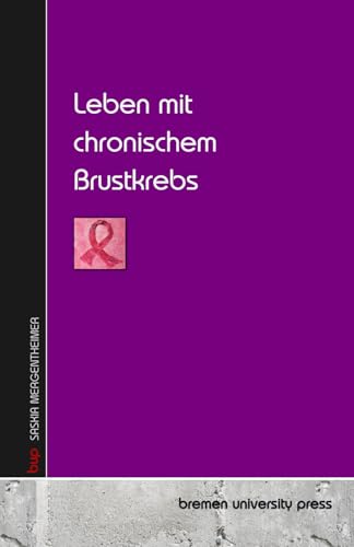 Leben mit chronischem Brustkrebs von bremen university press