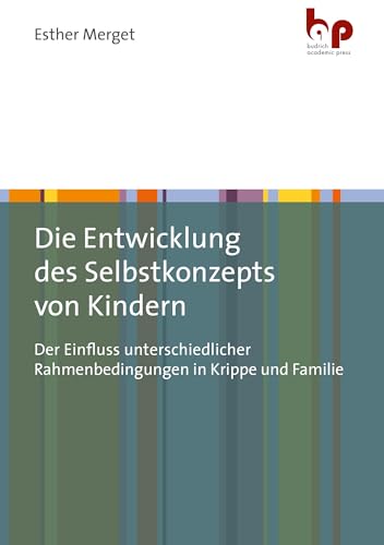 Die Entwicklung des Selbstkonzepts von Kindern: Der Einfluss unterschiedlicher Rahmenbedingungen in Krippe und Familie