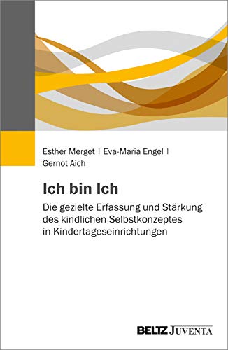 Ich bin Ich: Die gezielte Erfassung und Stärkung des kindlichen Selbstkonzeptes in Kindertageseinrichtungen von Juventa Verlag GmbH