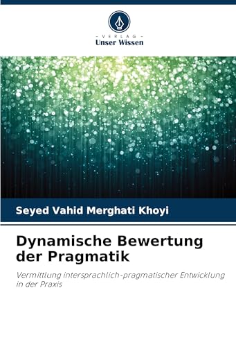 Dynamische Bewertung der Pragmatik: Vermittlung intersprachlich-pragmatischer Entwicklung in der Praxis von Verlag Unser Wissen