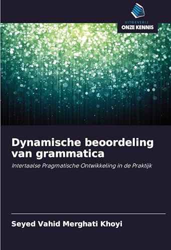 Dynamische beoordeling van grammatica: Intertaalse Pragmatische Ontwikkeling in de Praktijk von Uitgeverij Onze Kennis