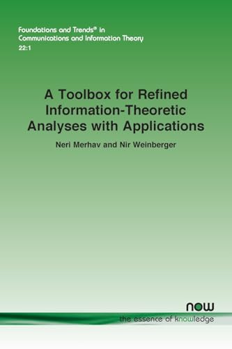A Toolbox for Refined Information-Theoretic Analyses with Applications (Foundations and Trends(r) in Engineering) von Now Publishers Inc