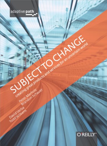 Subject to Change: Creating Great Products & Services for an Uncertain World: Adaptive Path on Design