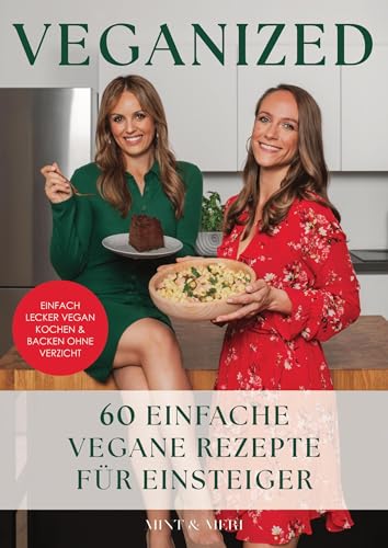 Veganized - Einfach lecker vegan kochen & backen ganz ohne Verzicht: 60 einfache Vegane Rezepte für Einsteiger