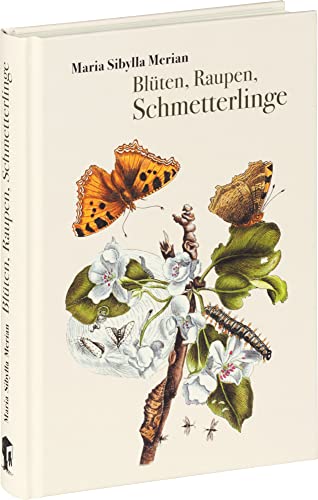 Blüten, Raupen, Schmetterlinge: Der Raupen wunderbare Verwandelung und sonderbare Blumen-nahrung. Erster und zweiter Teil. von Favoritenpresse