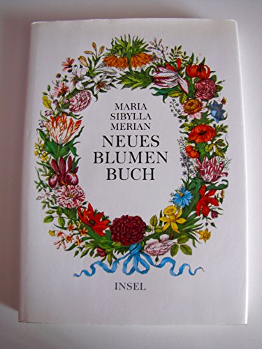 Neues Blumenbuch: Nachdruck der 1680 in Nürnberg erschienenen Ausgabe nach dem Exemplar der Sächsischen Landesbibliothek in Dresden. Begleittext von Helmut Deckert von Insel Verlag