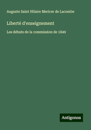 Liberté d'enseignement: Les débats de la commission de 1849 von Antigonos Verlag
