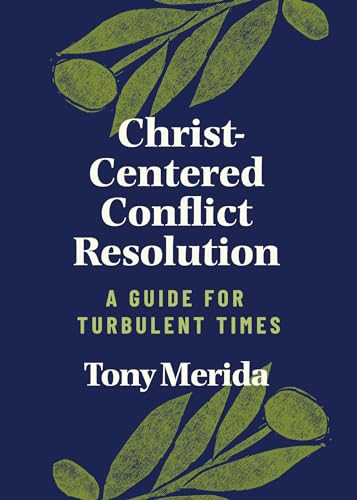 Christ-Centered Conflict Resolution: A Guide for Turbulent Times