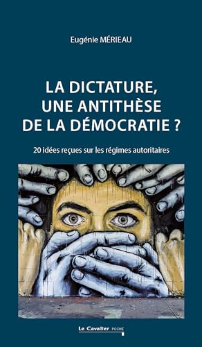 La dictature, une antithèse de la démocratie ?: 20 idées reçues sur les régimes autoritaires von CAVALIER BLEU