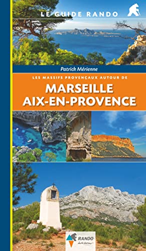 Marseille - Aix-en-Provence massifs provencaux (Le guide rando) von RANDO