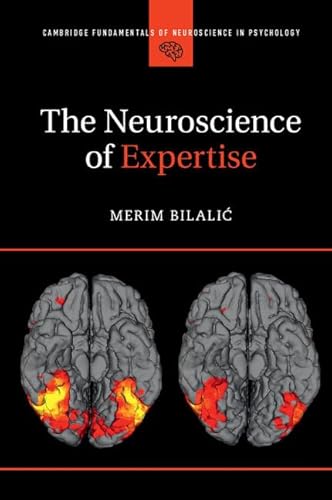 The Neuroscience of Expertise (Cambridge Fundamentals of Neuroscience in Psychology)