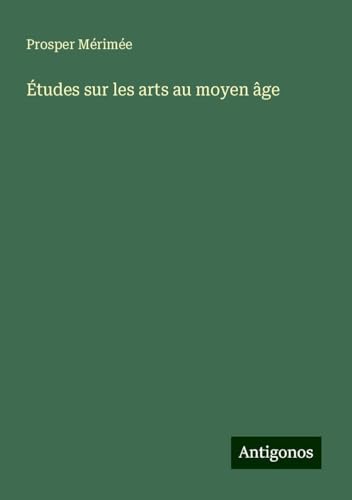 Études sur les arts au moyen âge Études sur les arts au moyen âge von Antigonos Verlag