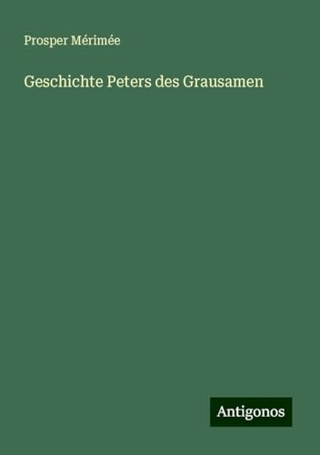 Geschichte Peters des Grausamen Geschichte Peters des Grausamen von Antigonos Verlag