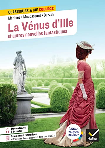 La Vénus d'Ille et autres nouvelles fantastiques: avec un groupement thématique « Objets inanimés, avez-vous donc une âme ? » La Vénus d'Ille et autres nouvelles fantastiques: avec un groupement thématique « Objets inanimés, avez-vous donc une âme ? »