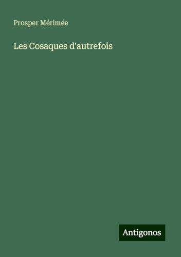 Les Cosaques d'autrefois Les Cosaques d'autrefois von Antigonos Verlag