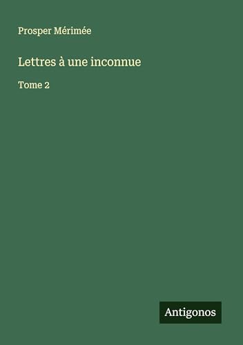 Lettres à une inconnue: Tome 2 Lettres à une inconnue: Tome 2 von Antigonos Verlag
