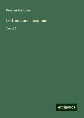 Lettres à une inconnue: Tome 2 Lettres à une inconnue: Tome 2 von Antigonos Verlag