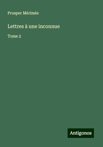 Lettres à une inconnue: Tome 2 Lettres à une inconnue: Tome 2 von Antigonos Verlag