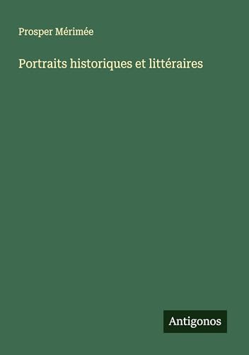 Portraits historiques et littéraires Portraits historiques et littéraires von Antigonos Verlag