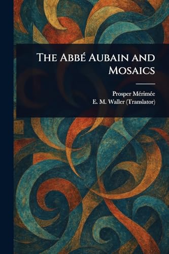 The Abbé Aubain and Mosaics The Abbé Aubain and Mosaics von Anson Street Press