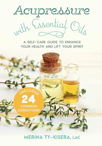 Acupressure with Essential Oils: A Self-Care Guide to Enhance Your Health and Lift Your Spirit--Includes 24 Common Conditions von North Atlantic Books