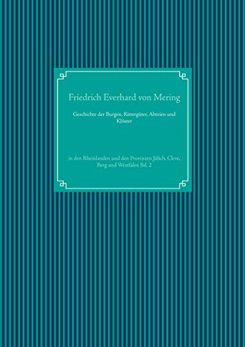 Geschichte der Burgen, Rittergüter, Abteien und Klöster: in den Rheinlanden und den Provinzen Jülich, Cleve, Berg und Westfalen Bd. 2 von Books on Demand GmbH