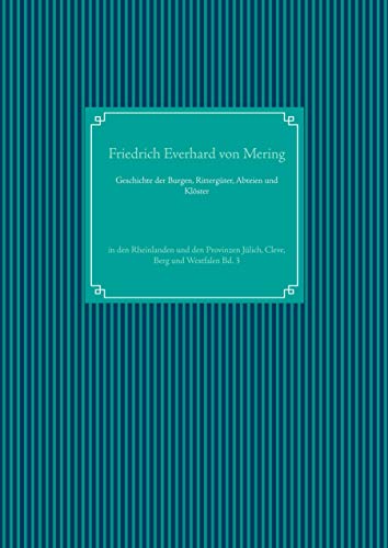 Geschichte der Burgen, Rittergüter, Abteien und Klöster: in den Rheinlanden und den Provinzen Jülich, Cleve, Berg und Westfalen Bd. 3 von Books on Demand GmbH